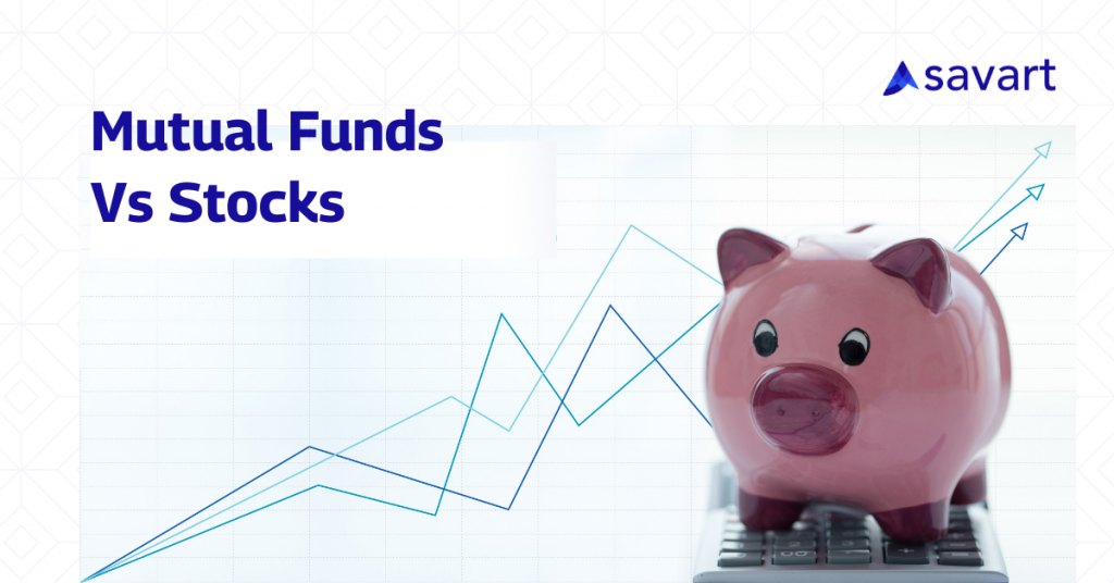 Understanding Mutual Funds And Stocks - Savart - Investment Advisor